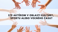 Ste aktérom v oblasti kultúry, športu alebo voľného času? Chcete aj vy prispieť ku kvalitnejšiemu životu v našej mestskej časti? 